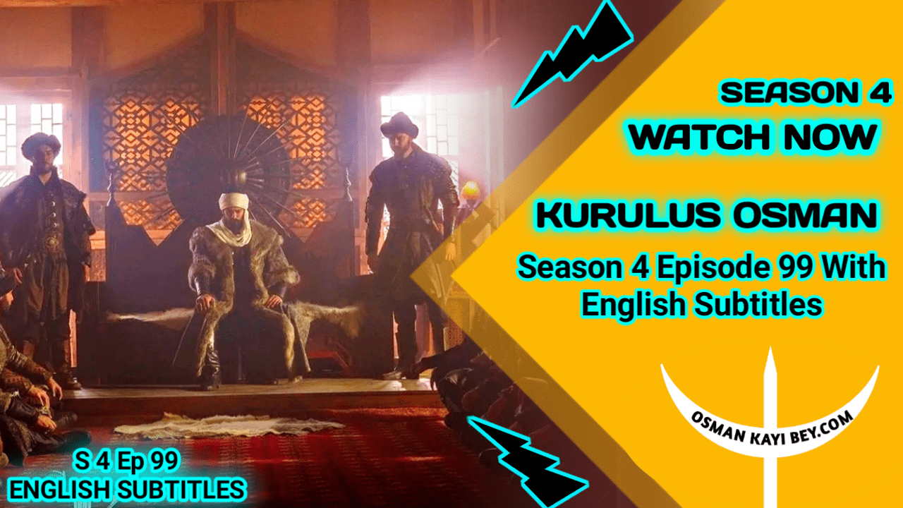 Kurulus Osman Season 4 Episode 99 With English Subtitles.