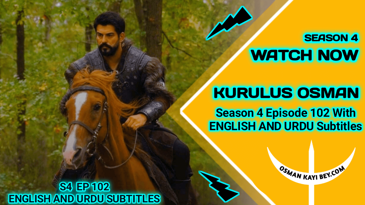 Kurulus Osman Season 4 Episode 102 with english & urdu subtitles